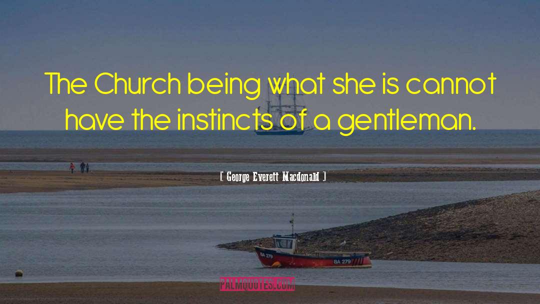 George Everett Macdonald Quotes: The Church being what she
