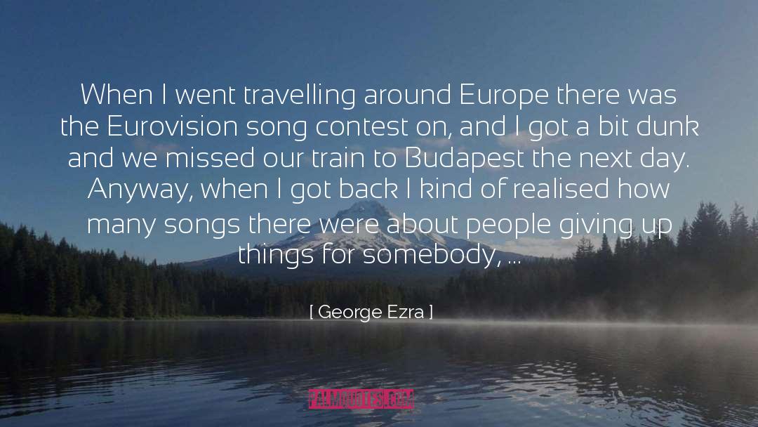 George Ezra Quotes: When I went travelling around