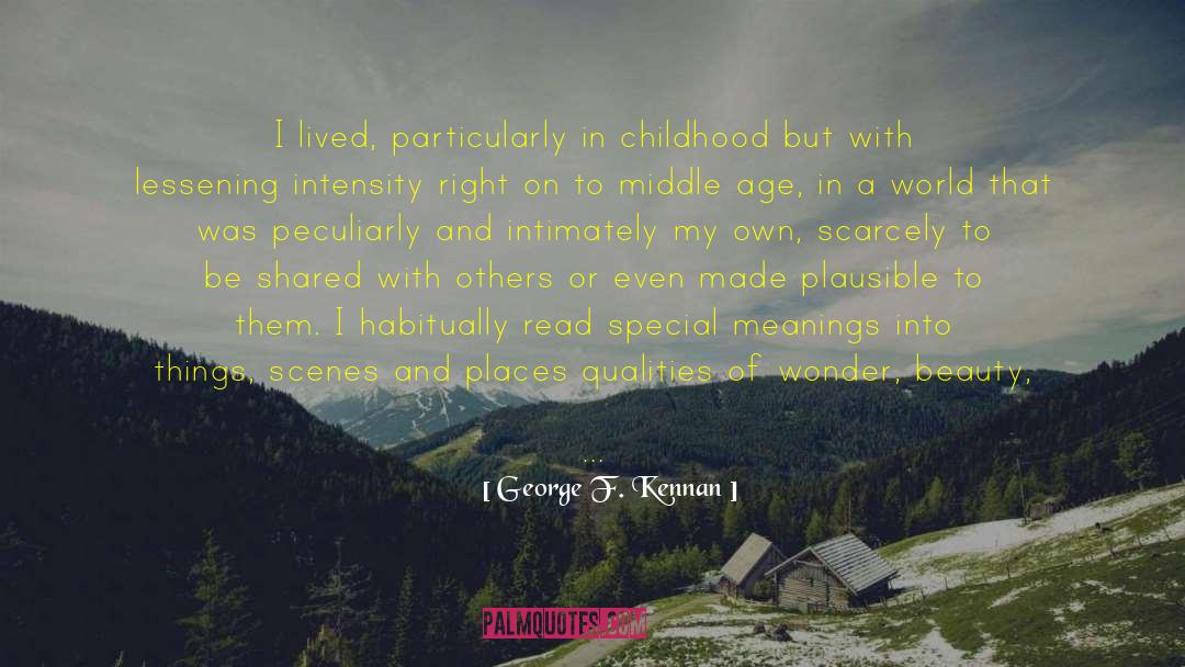 George F. Kennan Quotes: I lived, particularly in childhood