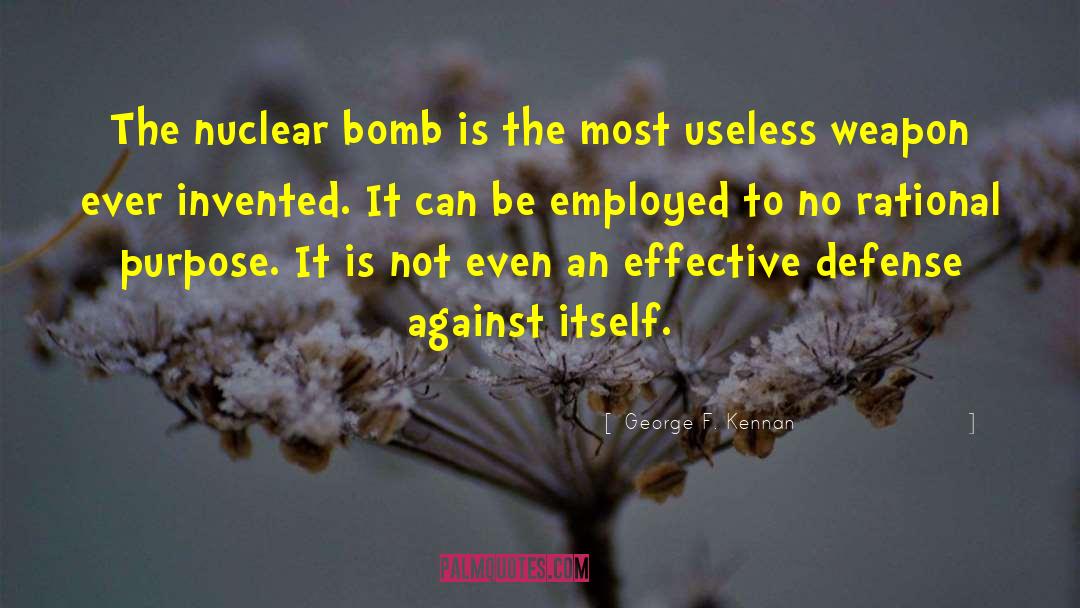 George F. Kennan Quotes: The nuclear bomb is the
