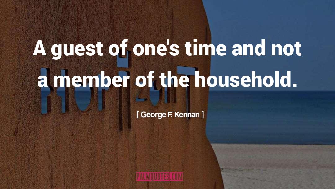 George F. Kennan Quotes: A guest of one's time