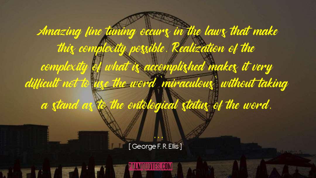 George F. R. Ellis Quotes: Amazing fine tuning occurs in
