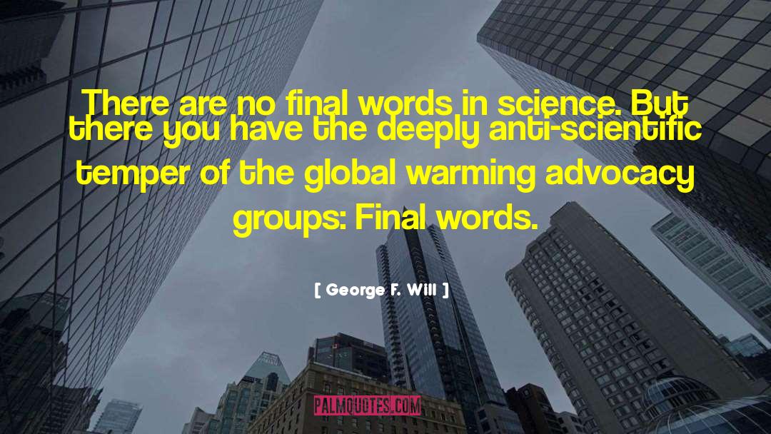 George F. Will Quotes: There are no final words