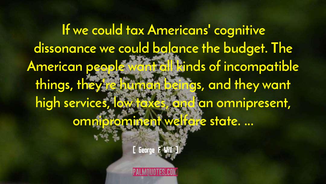 George F. Will Quotes: If we could tax Americans'