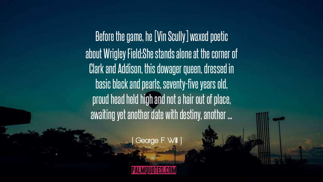 George F. Will Quotes: Before the game, he [Vin