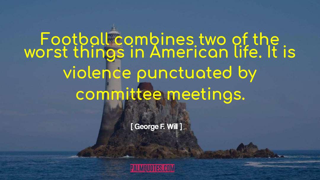 George F. Will Quotes: Football combines two of the