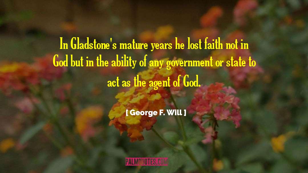 George F. Will Quotes: In Gladstone's mature years he