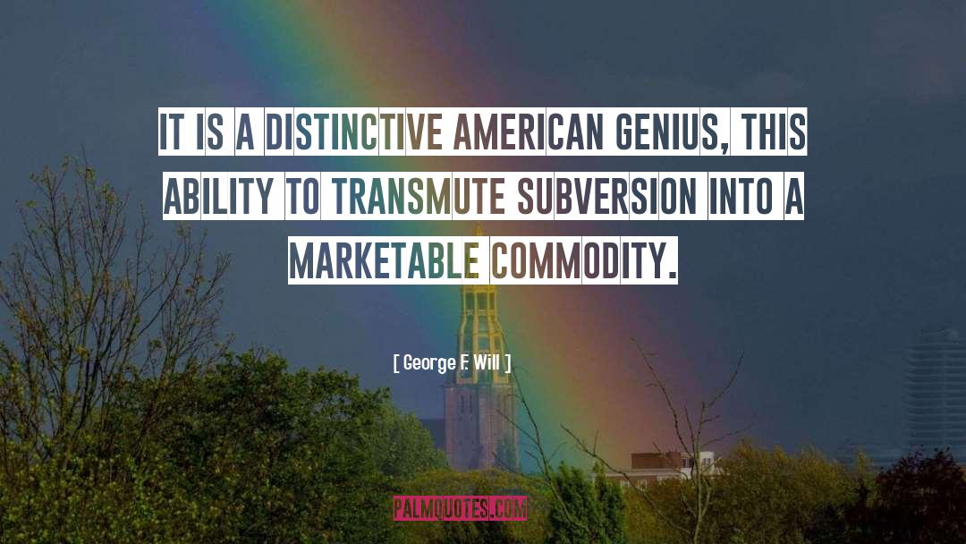 George F. Will Quotes: It is a distinctive American