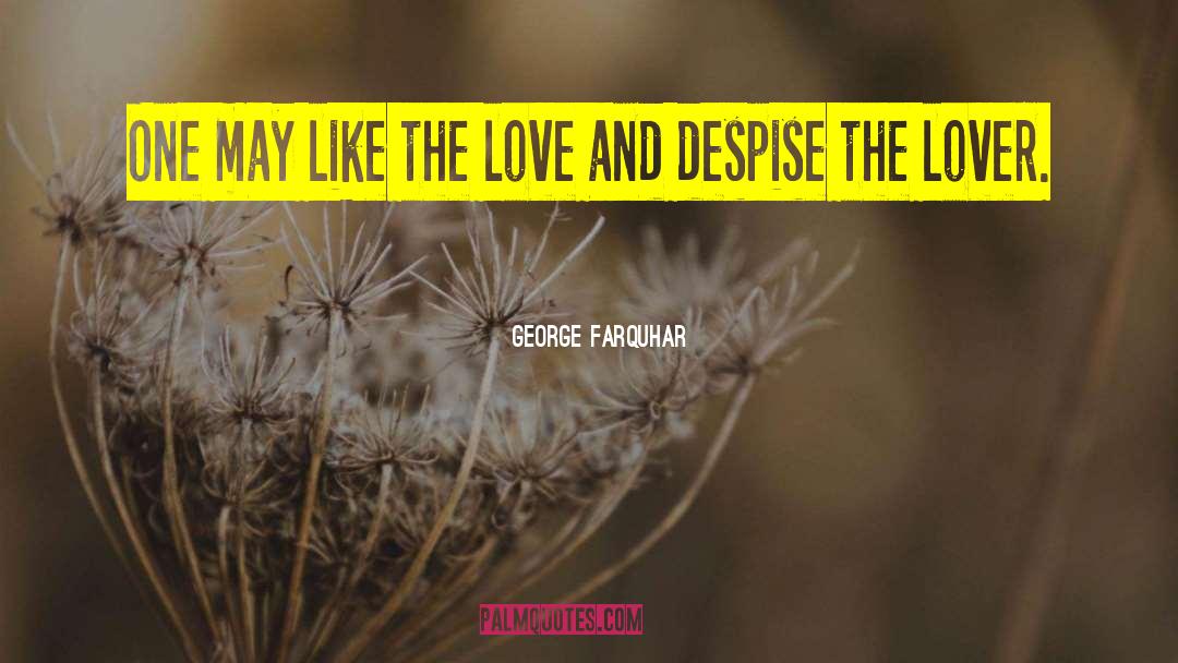 George Farquhar Quotes: One may like the love