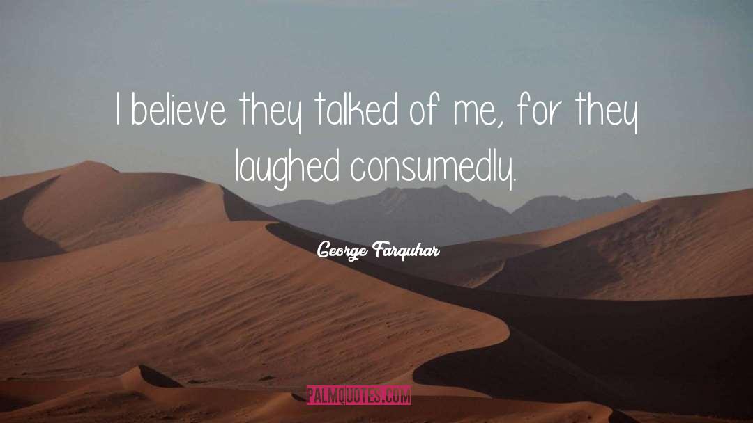 George Farquhar Quotes: I believe they talked of