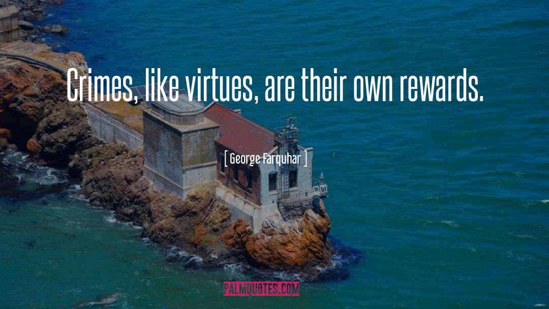 George Farquhar Quotes: Crimes, like virtues, are their