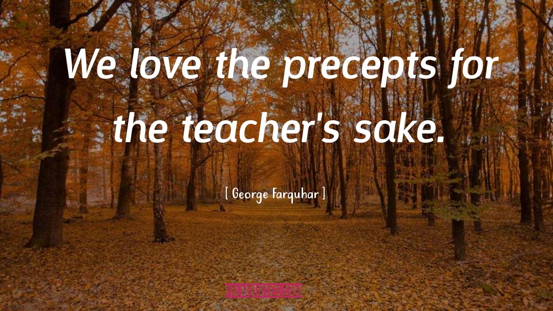 George Farquhar Quotes: We love the precepts for