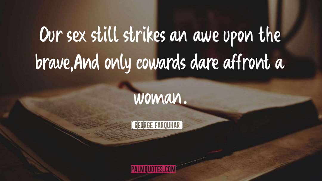 George Farquhar Quotes: Our sex still strikes an