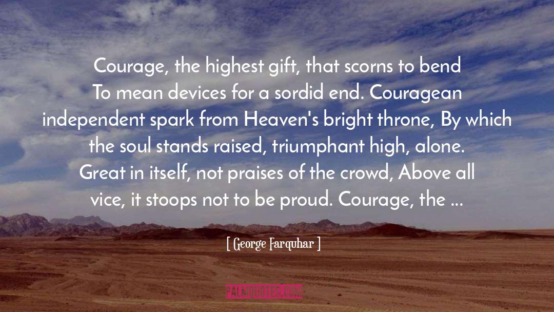 George Farquhar Quotes: Courage, the highest gift, that