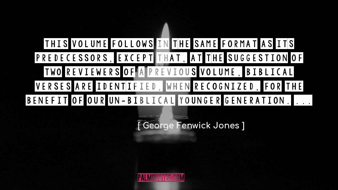 George Fenwick Jones Quotes: This volume follows in the