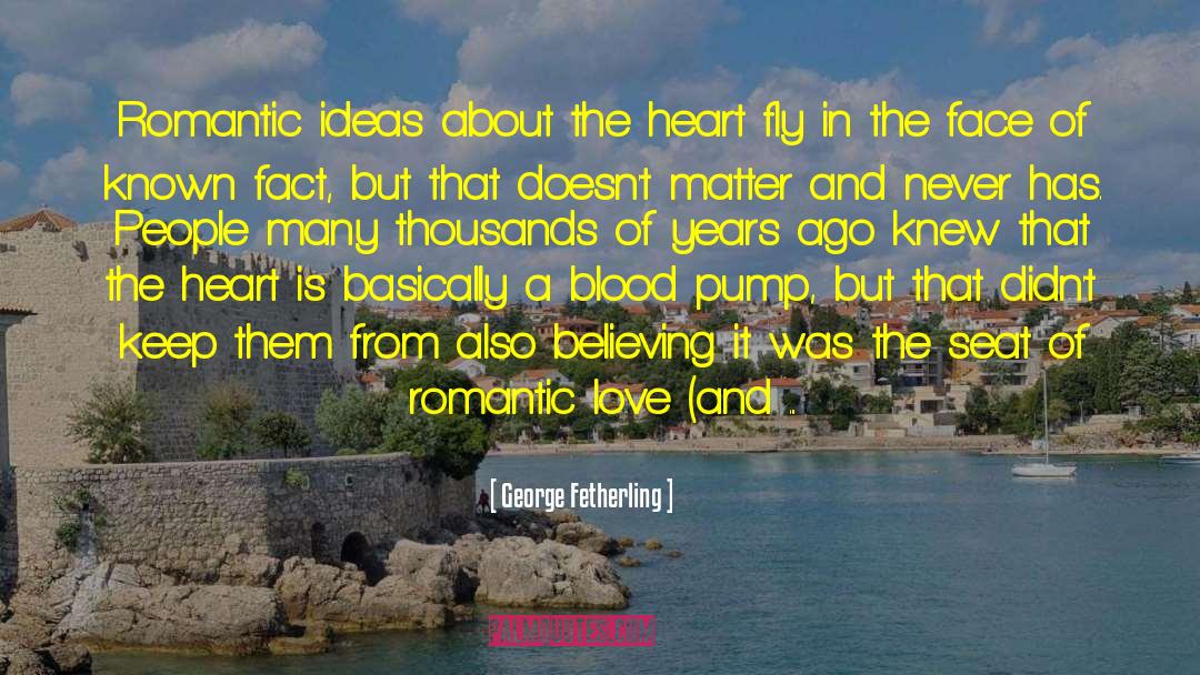 George Fetherling Quotes: Romantic ideas about the heart