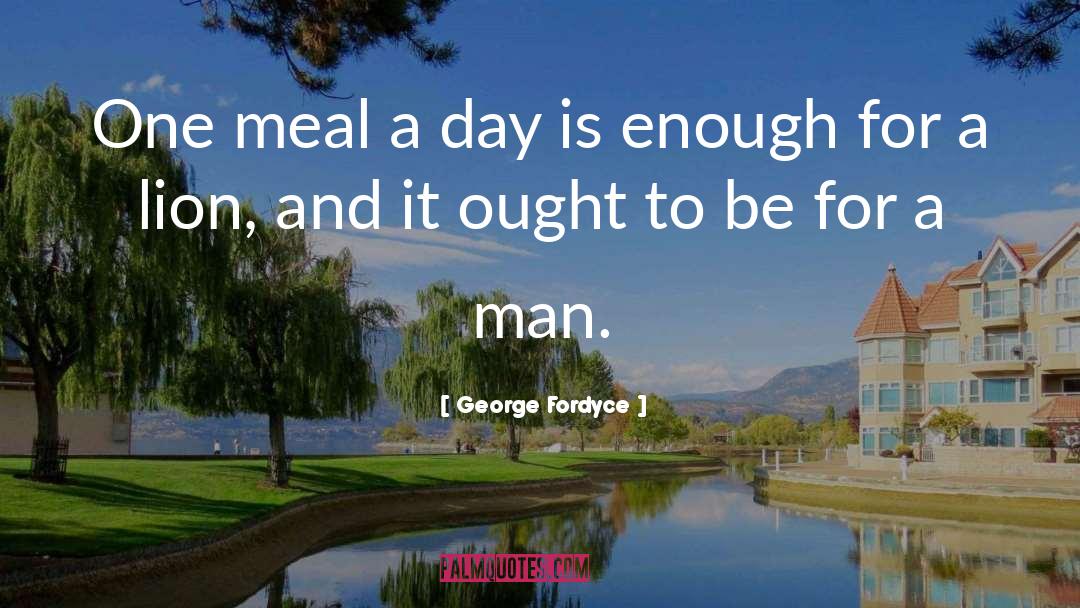 George Fordyce Quotes: One meal a day is