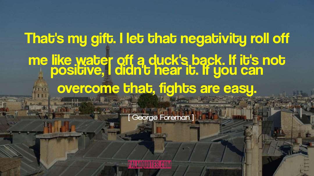 George Foreman Quotes: That's my gift. I let