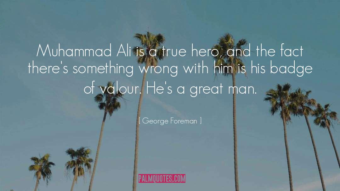 George Foreman Quotes: Muhammad Ali is a true