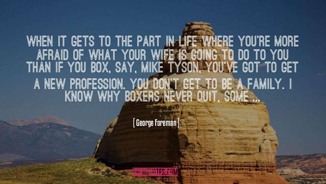 George Foreman Quotes: When it gets to the