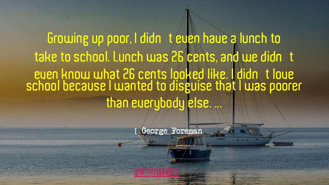 George Foreman Quotes: Growing up poor, I didn't
