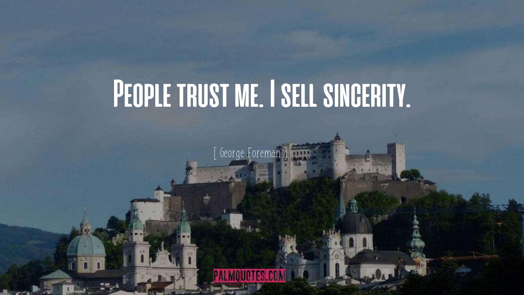George Foreman Quotes: People trust me. I sell