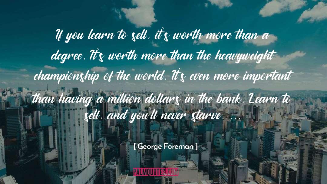 George Foreman Quotes: If you learn to sell,