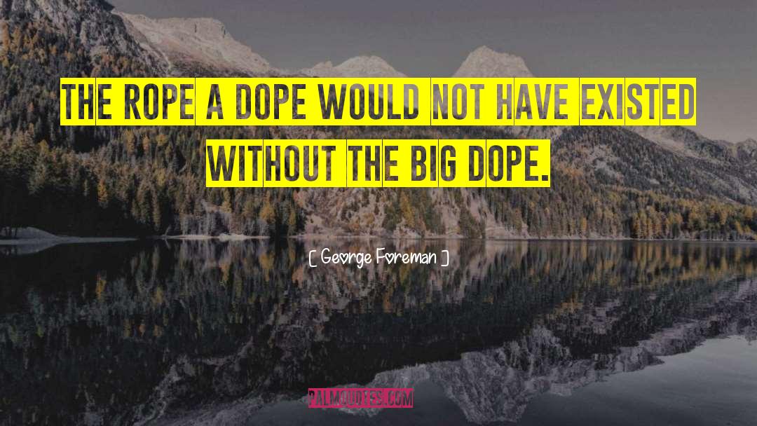 George Foreman Quotes: The Rope a Dope would