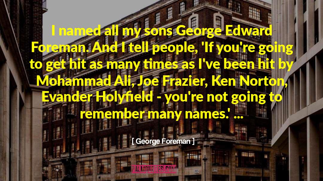 George Foreman Quotes: I named all my sons