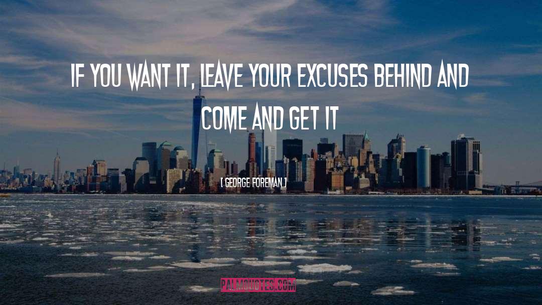 George Foreman Quotes: If you want it, leave