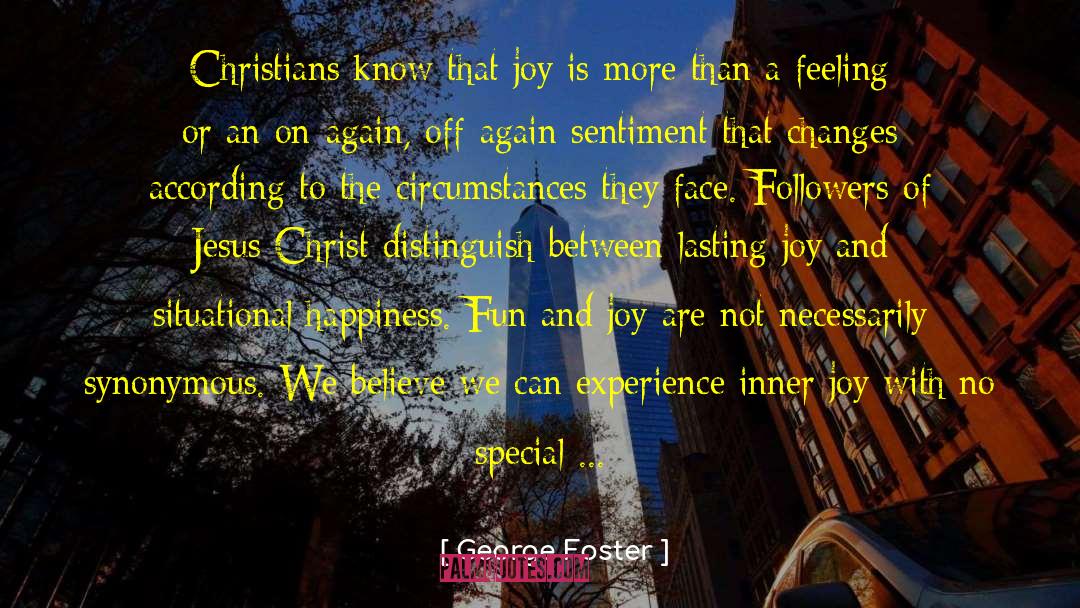 George Foster Quotes: Christians know that joy is