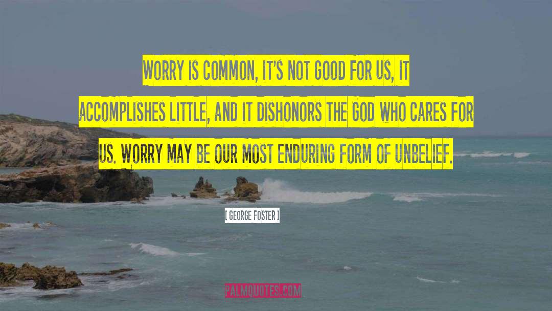 George Foster Quotes: Worry is common, it's not