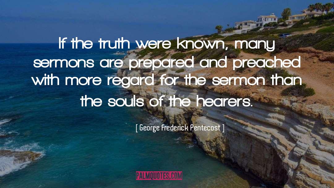 George Frederick Pentecost Quotes: If the truth were known,