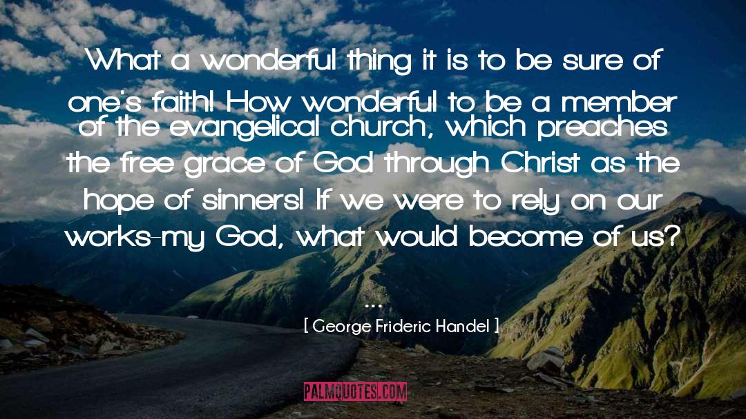 George Frideric Handel Quotes: What a wonderful thing it