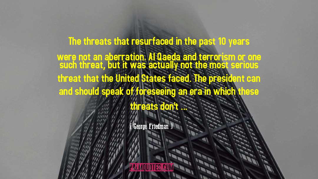 George Friedman Quotes: The threats that resurfaced in