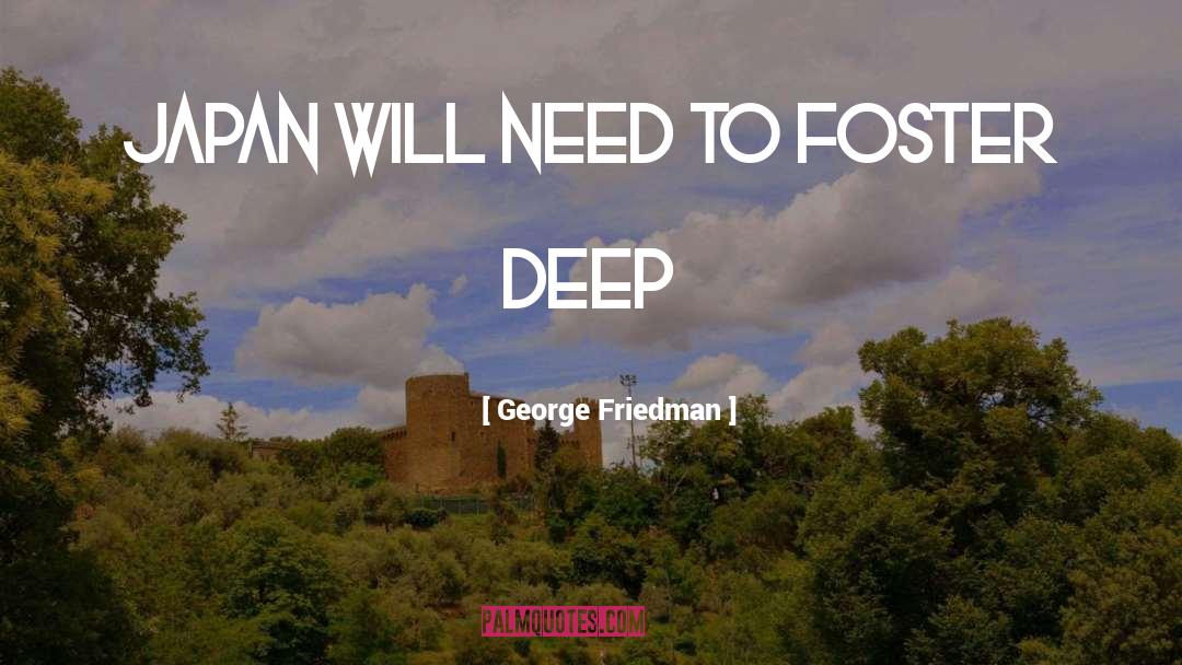 George Friedman Quotes: Japan will need to foster