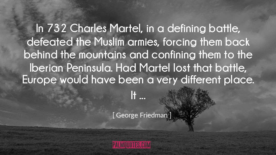George Friedman Quotes: In 732 Charles Martel, in