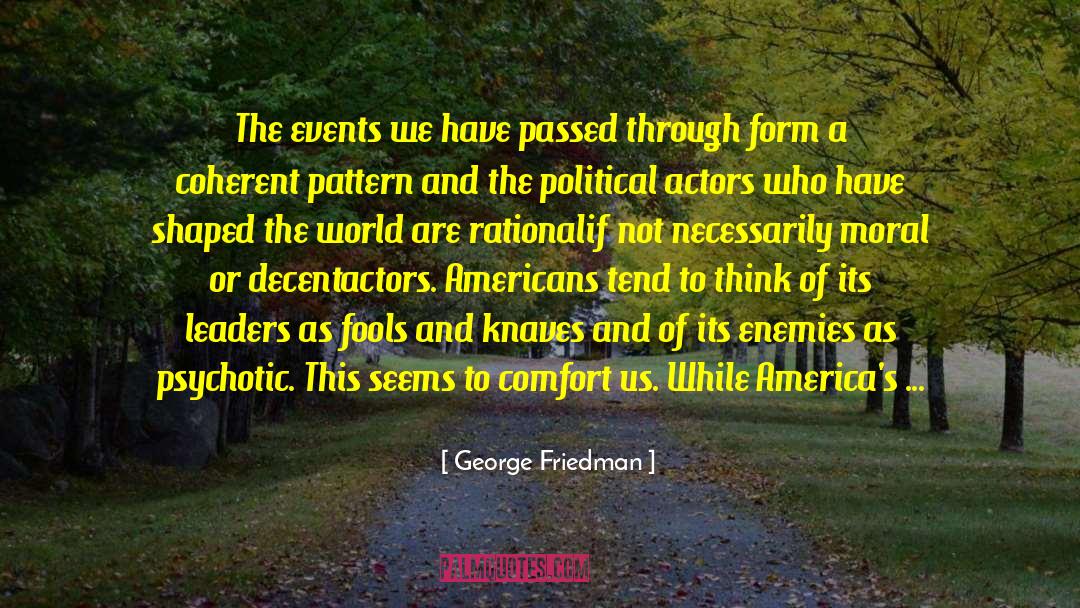 George Friedman Quotes: The events we have passed