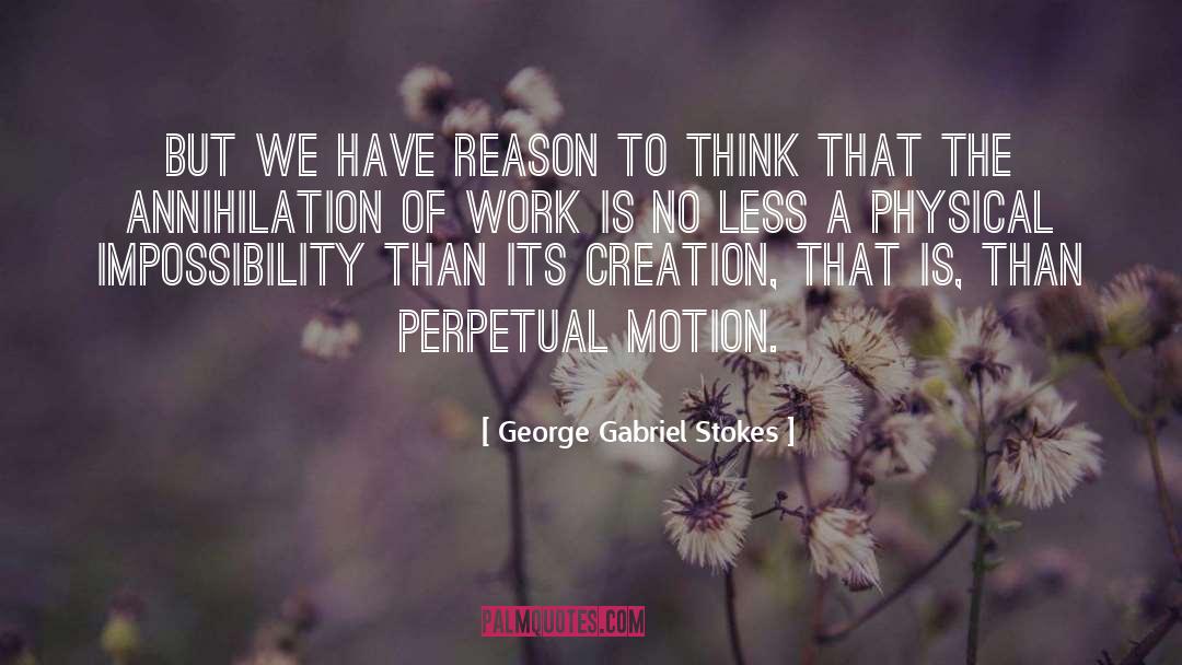 George Gabriel Stokes Quotes: But we have reason to