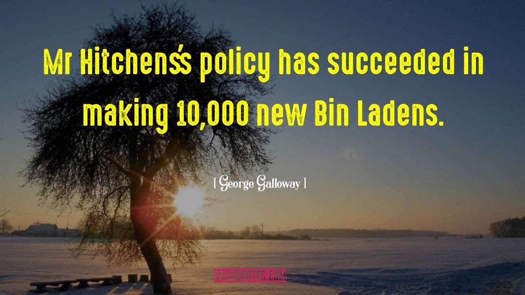 George Galloway Quotes: Mr Hitchens's policy has succeeded