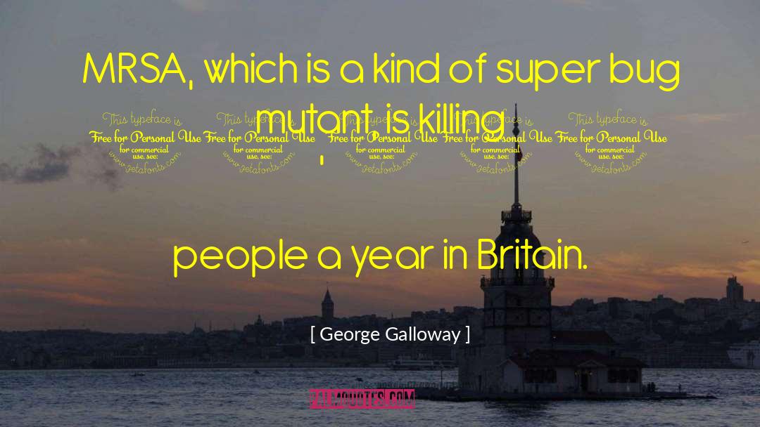 George Galloway Quotes: MRSA, which is a kind