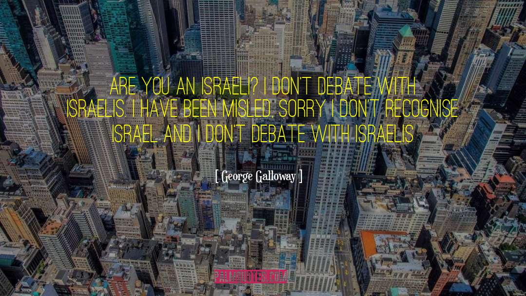 George Galloway Quotes: Are you an Israeli? I