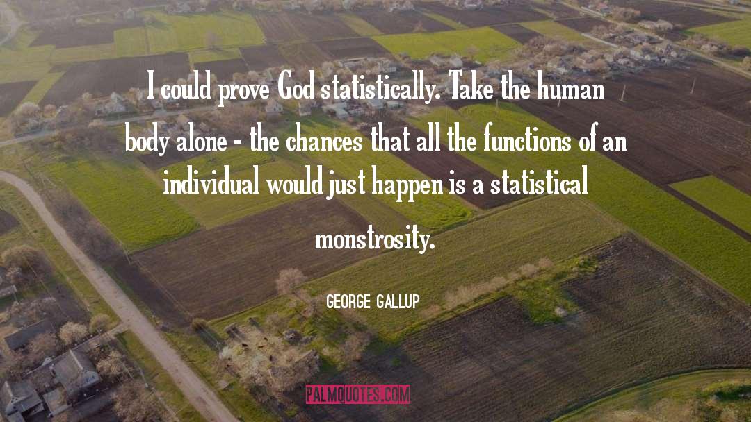 George Gallup Quotes: I could prove God statistically.