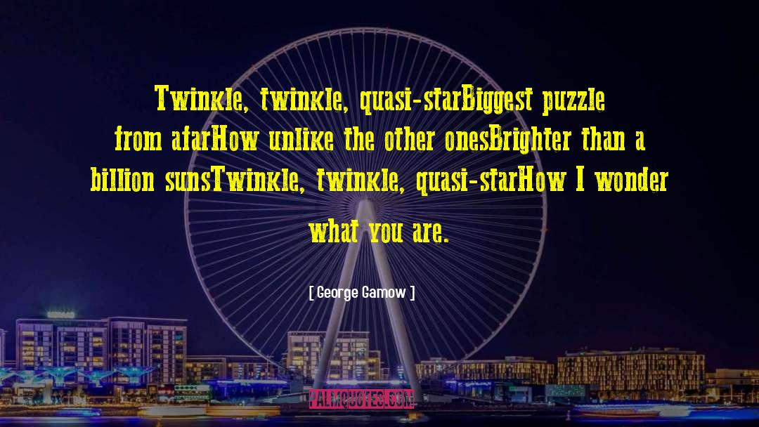 George Gamow Quotes: Twinkle, twinkle, quasi-star<br>Biggest puzzle from