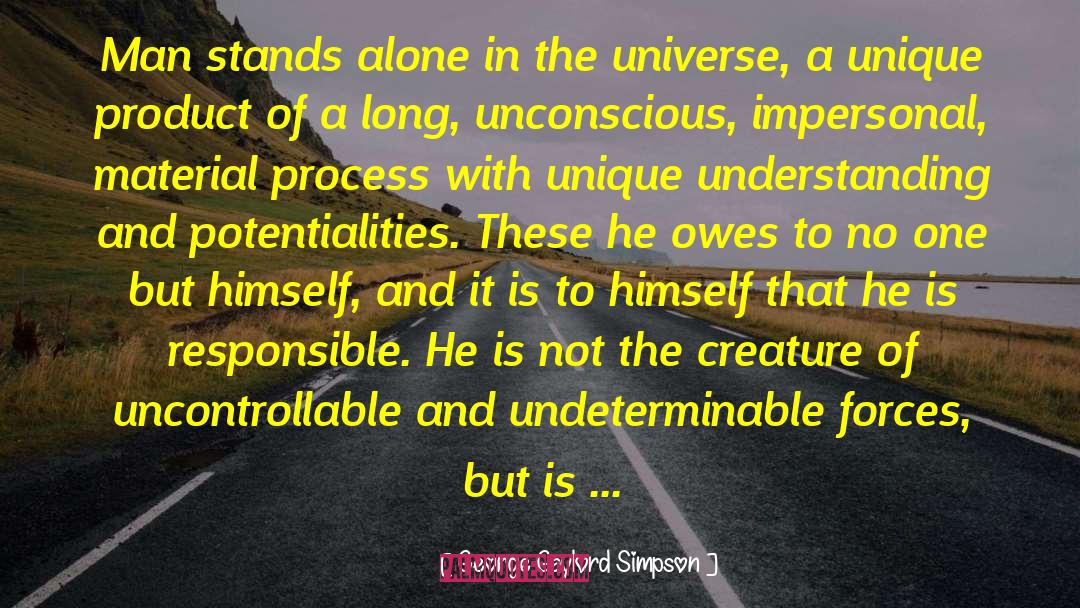 George Gaylord Simpson Quotes: Man stands alone in the