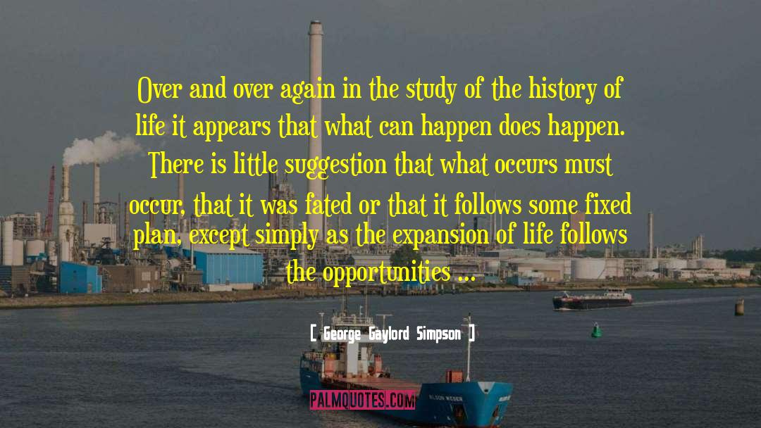 George Gaylord Simpson Quotes: Over and over again in