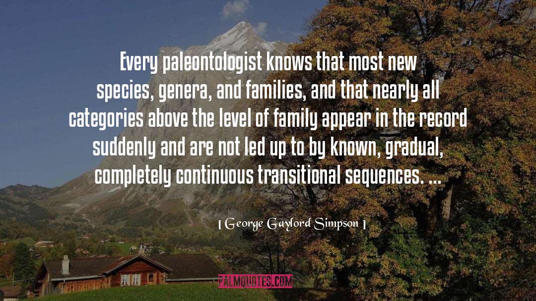 George Gaylord Simpson Quotes: Every paleontologist knows that most