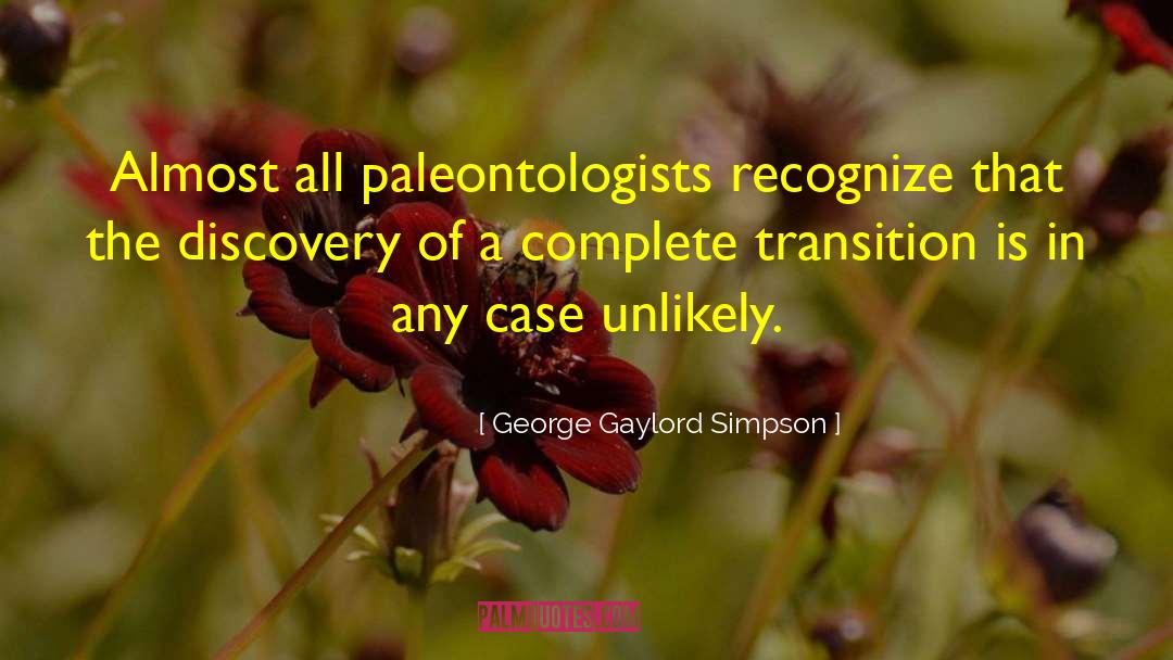 George Gaylord Simpson Quotes: Almost all paleontologists recognize that
