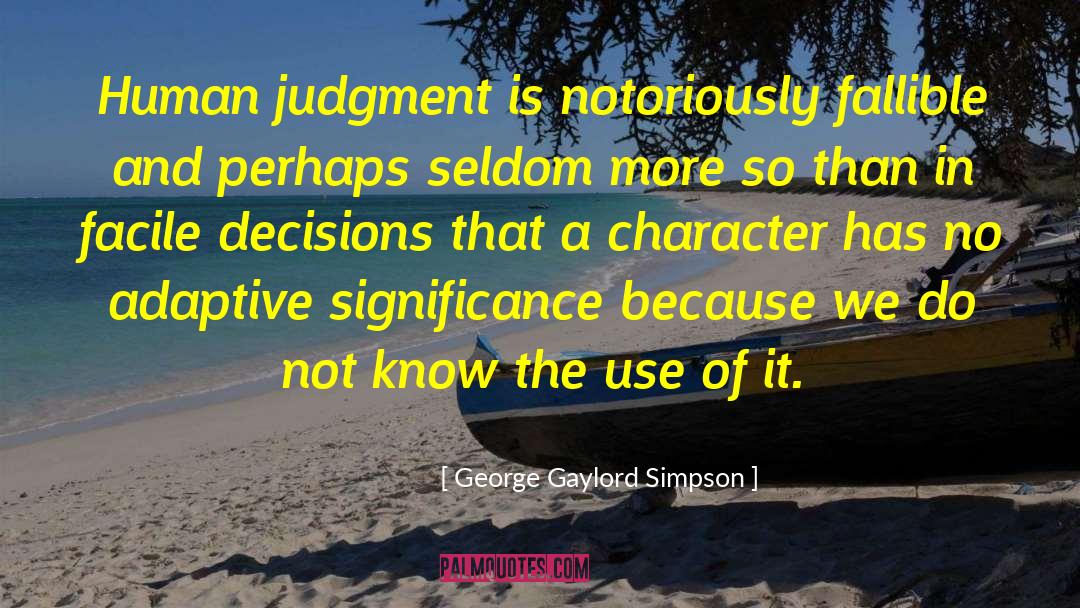 George Gaylord Simpson Quotes: Human judgment is notoriously fallible