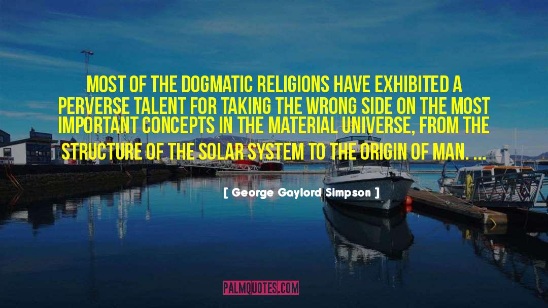 George Gaylord Simpson Quotes: Most of the dogmatic religions